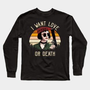 I Want Love Or Death Long Sleeve T-Shirt